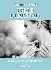 Image of Perle di ricordi, il romanzo di una storia vera