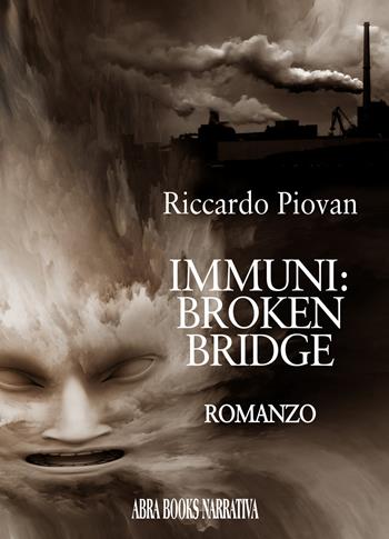 Immuni: broken bridge - Riccardo Piovan - Libro Abrabooks 2020 | Libraccio.it