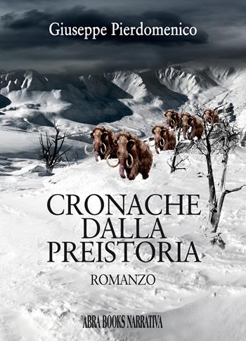 Cronache dalla preistoria - Giuseppe Pierdomenico - Libro Abrabooks 2020 | Libraccio.it