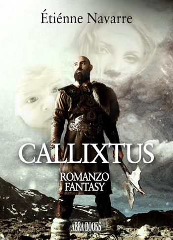 Callixtus - romanzo fantasy - Étiénne Navarre - Libro Abrabooks 2020 | Libraccio.it