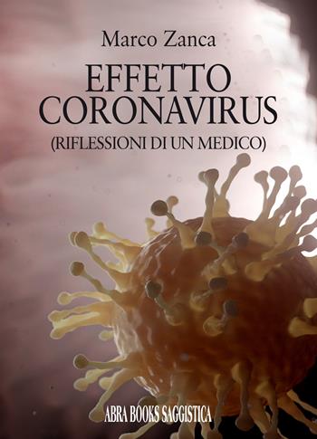 Effetto coronavirus (riflessioni di un medico) - Marco Zanca, - Libro Abrabooks 2020 | Libraccio.it