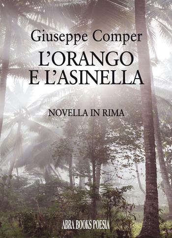 L' orango e l'asinella - Giuseppe Comper - Libro Abrabooks 2021 | Libraccio.it