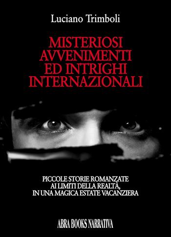 Misteriosi avvenimenti ed intrighi... - Luciano Trimboli, - Libro Abrabooks 2021 | Libraccio.it