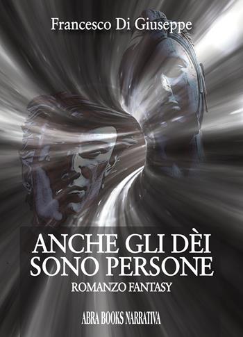 Anche gli dei sono persone - Francesco Di Giuseppe - Libro Abrabooks 2021 | Libraccio.it