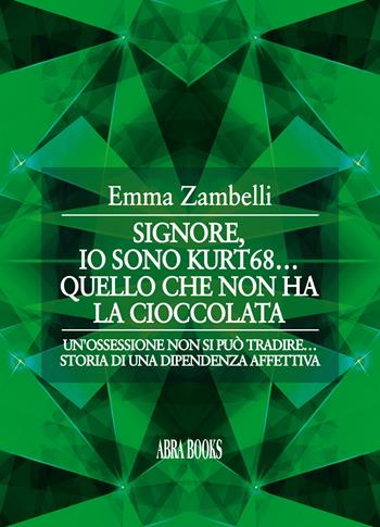 Io sono kurt68... Quello che non ha la cioccolata - Emma Zambelli - Libro Abrabooks 2021 | Libraccio.it
