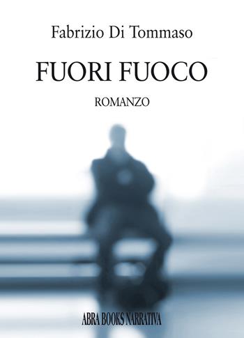 Fuori fuoco - Fabrizio Di Tommaso - Libro Abrabooks 2021 | Libraccio.it