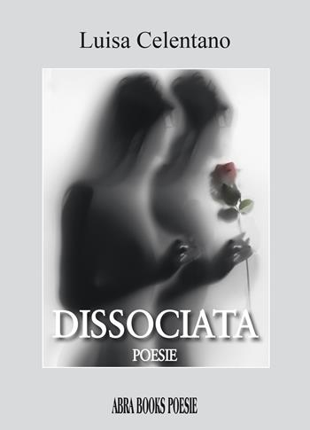 Dissociata - Luisa Celentano - Libro Abrabooks 2021 | Libraccio.it