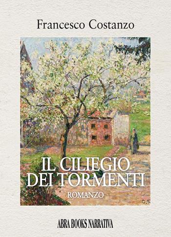 Il ciliegio dei tormenti - Francesco Costanzo - Libro Abrabooks 2021 | Libraccio.it