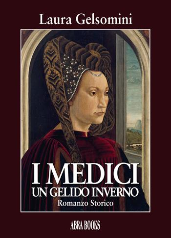 I Medici. Un gelido inverno - Laura Gelsomini - Libro Abrabooks 2021 | Libraccio.it