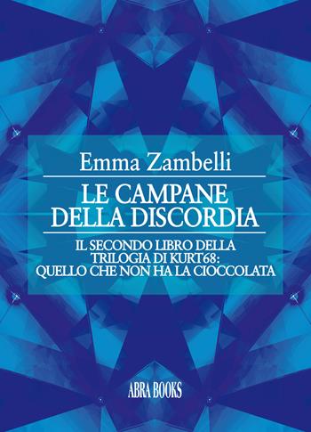 Le campane della discordia. Il secondo libro della trilogia di kurt68: quello che non ha la cioccolata - Emma Zambelli - Libro Abrabooks 2021 | Libraccio.it
