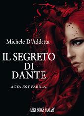 Il segreto di Dante. Acta est fabula