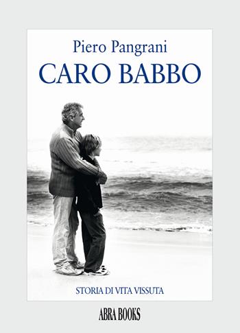 Caro babbo. Storia di vita vissuta - Piero Pangrani - Libro Abrabooks 2021 | Libraccio.it