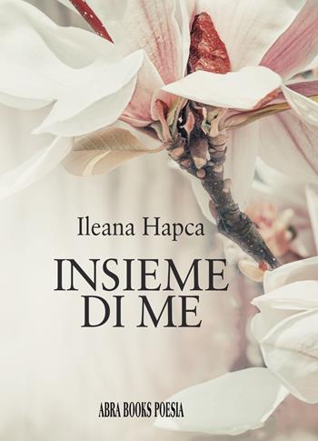 Insieme di me - Ileana Hapca - Libro Abrabooks 2021 | Libraccio.it