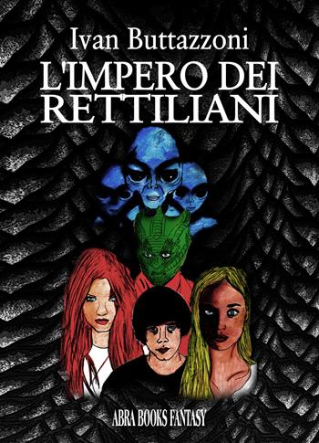 L' impero dei rettiliani - Ivan Buttazzoni - Libro Abrabooks 2021 | Libraccio.it