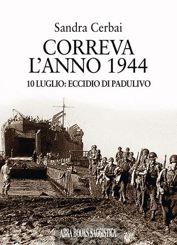 Correva l'anno 1944. 10 luglio: eccidio di Padulivo - Sandra Cerbai - Libro Abrabooks 2021 | Libraccio.it