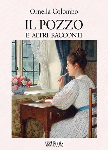 Il pozzo. E altri racconti - Ornella Colombo - Libro Abrabooks 2021 | Libraccio.it