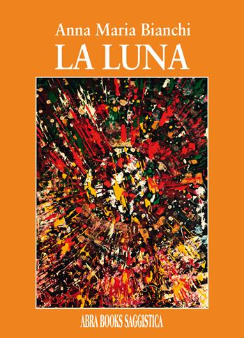 La luna - Anna Maria Bianchi - Libro Abrabooks 2021 | Libraccio.it