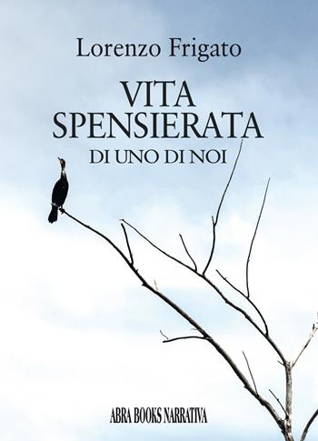 Vita spensierata di uno di noi - Lorenzo Frigato - Libro Abrabooks 2021 | Libraccio.it