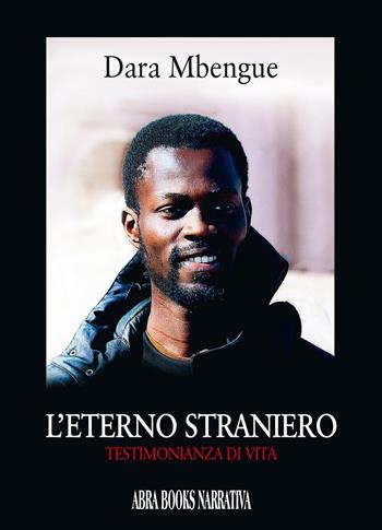L' eterno straniero. Testimonianza di vita - Dara Mbengue - Libro Abrabooks 2021 | Libraccio.it