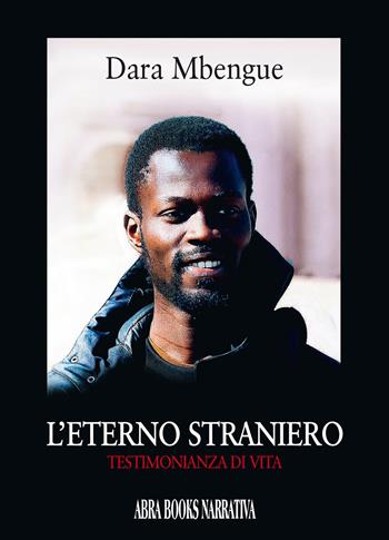 L'eterno straniero. Testimonianza di vita - Dara Mbengue - Libro Abrabooks 2021 | Libraccio.it