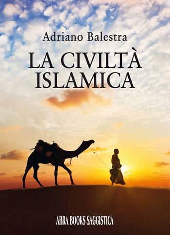 La civiltà islamica - Adriano Balestra - Libro Abrabooks 2021 | Libraccio.it