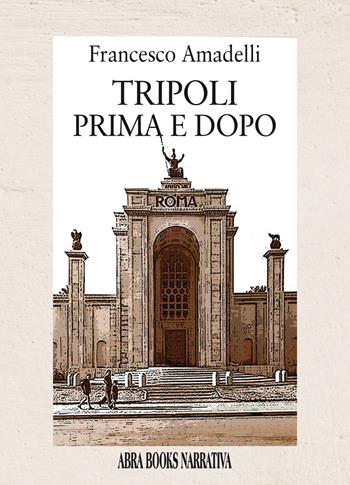 Tripoli prima e dopo - Francesco Amadelli - Libro Abrabooks 2022 | Libraccio.it