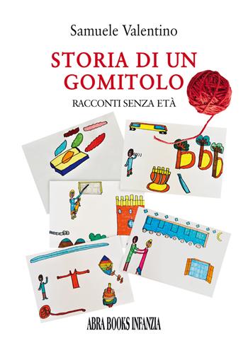 Storia di un gomitolo. Racconti senza età - Samuele Valentino - Libro Abrabooks 2022 | Libraccio.it