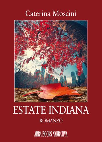 Estate indiana - Caterina Moscini - Libro Abrabooks 2022 | Libraccio.it