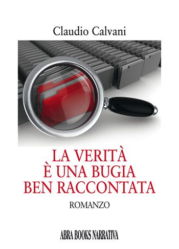 La verità è una bugia ben raccontata - Claudio Calvani - Libro Abrabooks 2022 | Libraccio.it