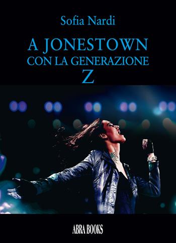 A Jonestown con la generazione z - Sofia Nardi - Libro Abrabooks 2022 | Libraccio.it