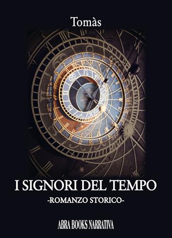 I signori del tempo - Tomàs - Libro Abrabooks 2022 | Libraccio.it