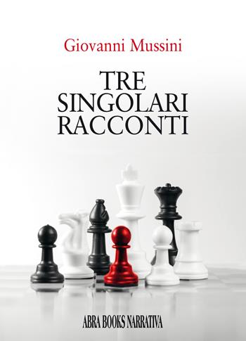 Tre singolari racconti - Giovanni Mussini - Libro Abrabooks 2022, Narrativa | Libraccio.it