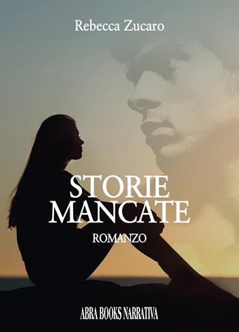 Storie mancate - Rebecca Zucaro - Libro Abrabooks 2022 | Libraccio.it
