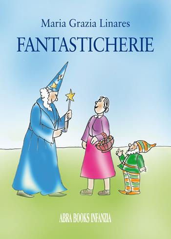 Fantasticherie - Maria Grazia Linares - Libro Abrabooks 2022 | Libraccio.it