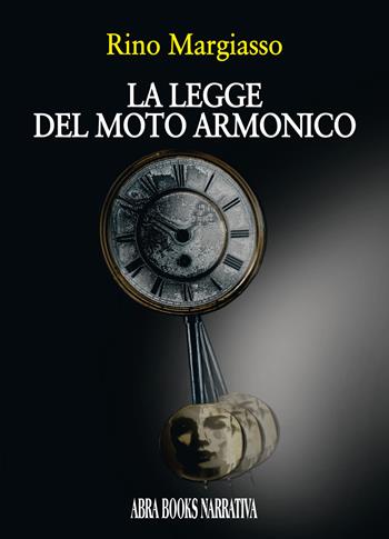 La legge del moto armonico - Rino Margiasso - Libro Abrabooks 2022, Narrativa | Libraccio.it