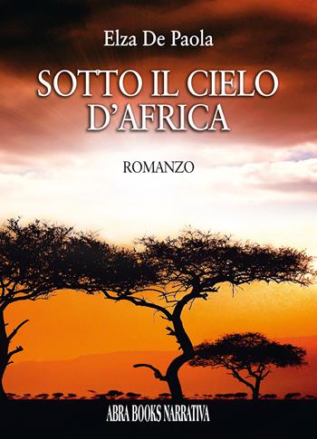 Sotto il cielo d’Africa - Elza De Paola - Libro Abrabooks 2022, Narrativa | Libraccio.it