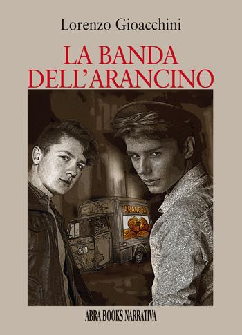 La banda dell'arancino - Lorenzo Gioacchini - Libro Abrabooks 2022, Narrativa | Libraccio.it