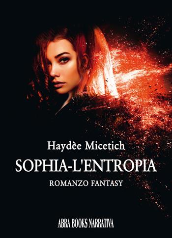 L' entropia. Sophia - Haydée Micetich - Libro Abrabooks 2022 | Libraccio.it