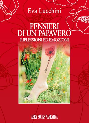 Pensieri di un papavero. Riflessioni ed emozioni - Eva Lucchini, - Libro Abrabooks 2022, Narrativa | Libraccio.it
