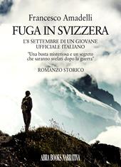 Fuga in Svizzera. L'8 settembre di un giovane ufficiale italiano