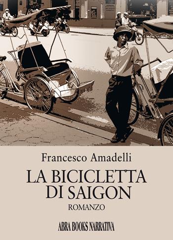 La bicicletta di Saigon - Francesco Amadelli - Libro Abrabooks 2022, Narrativa | Libraccio.it