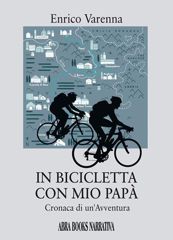 In bicicletta con mio papà. Cronaca di un'avventura - Enrico Varenna - Libro Abrabooks 2022, Narrativa | Libraccio.it