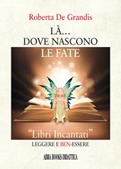 Là... dove nascono le fate. «Libri incantati» leggere e ben-essere