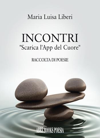 Incontri. «Scarica l'app del cuore» - Maria Luisa Liberi - Libro Abrabooks 2022 | Libraccio.it