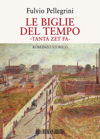 Le biglie del tempo. Tanta zet fa - Fulvio Pellegrini - Libro Abrabooks 2022 | Libraccio.it