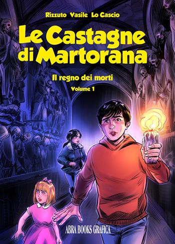 Le castagne di Martorana. Vol. 1: regno dei morti, Il. - Luca Rizzuto, Tancredi Vasile - Libro Abrabooks 2022 | Libraccio.it
