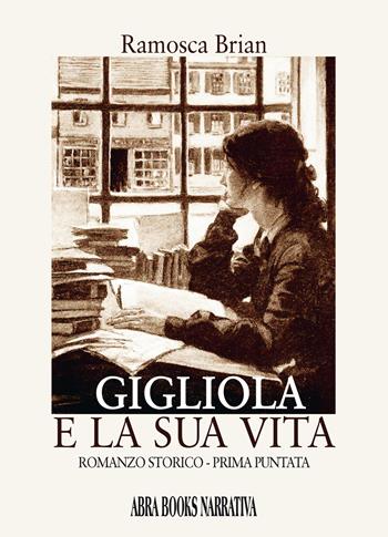 Gigliola e la sua vita. Prima puntata - Brian Ramosca - Libro Abrabooks 2022 | Libraccio.it