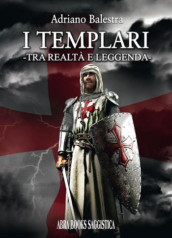 I templari. Tra realtà e leggenda - Adriano Balestra - Libro Abrabooks 2022 | Libraccio.it