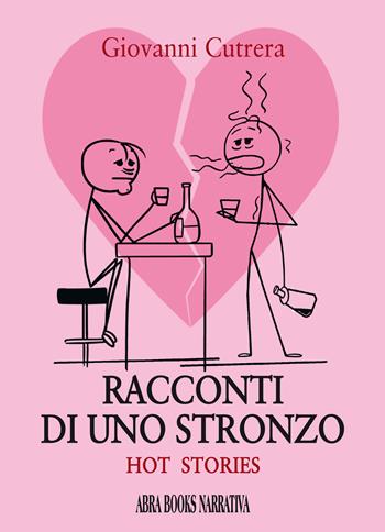 Racconti di uno stronzo. Hot stories - Giovanni Cutrera - Libro Abrabooks 2022 | Libraccio.it