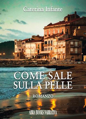 Come sale sulla pelle - Caterina Infante, - Libro Abrabooks 2023 | Libraccio.it